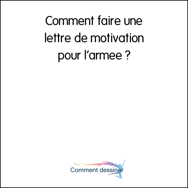 Comment faire une lettre de motivation pour l’armée